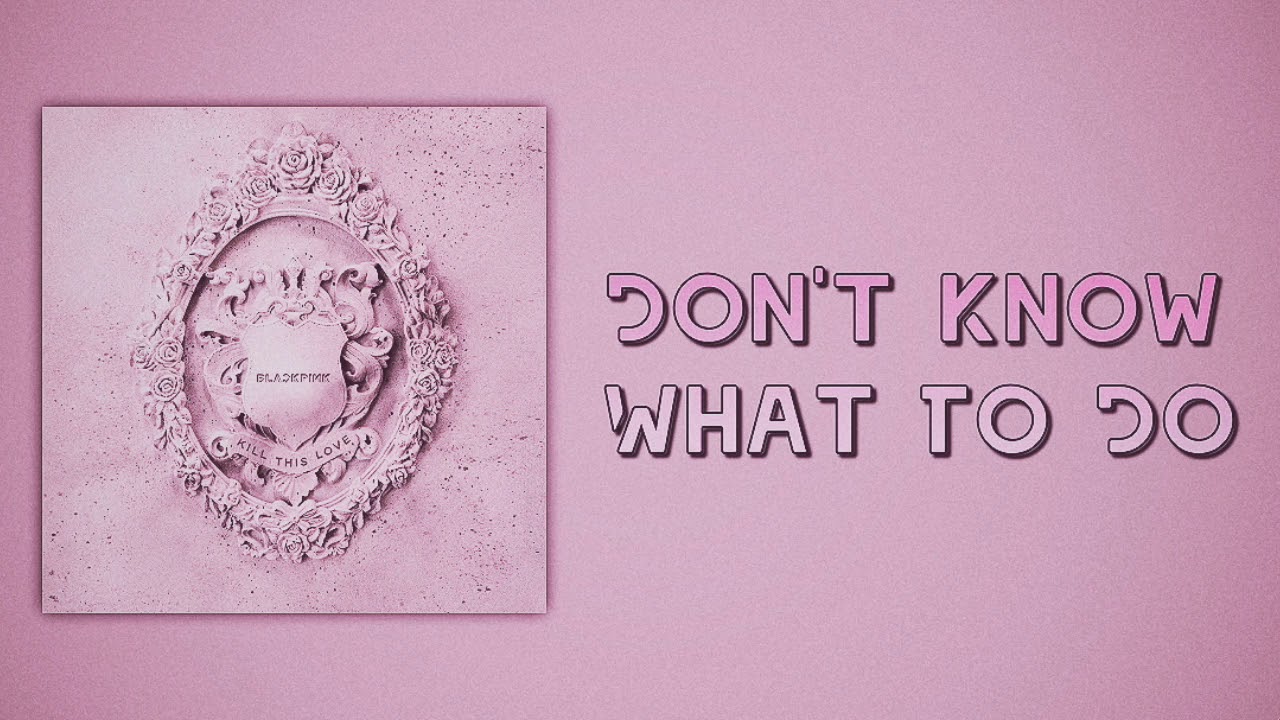 BLACKPINK (블랙핑크) - Don't Know What To Do (Slow Version)
