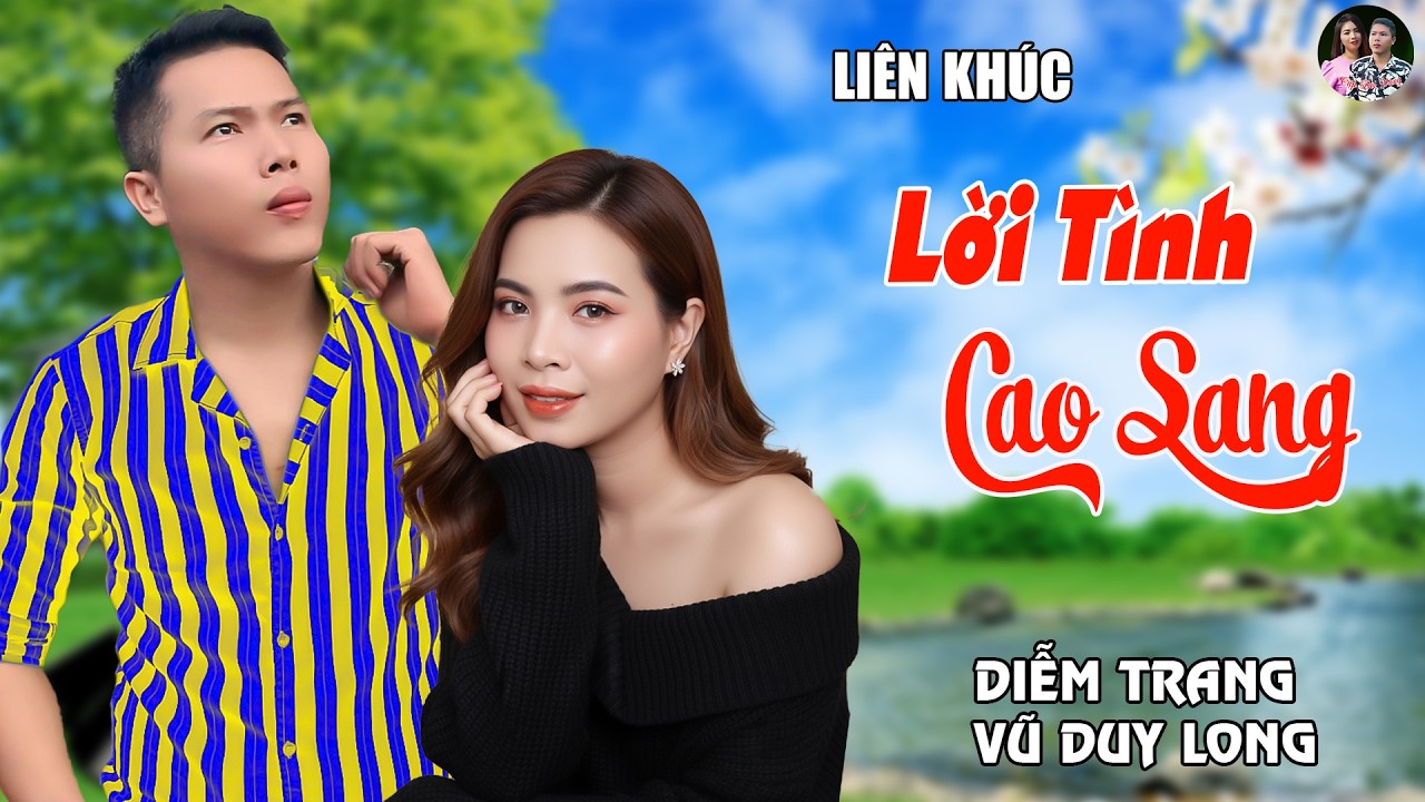LK Lời Tình Cao Sang - Diễm Trang & Vũ Duy Long - Nhạc Tâm Trạng Buồn Nghe Nhói Tim