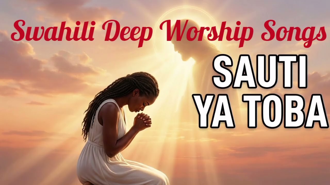 Powerful Swahili Worship Mix | Sauti ya Toba