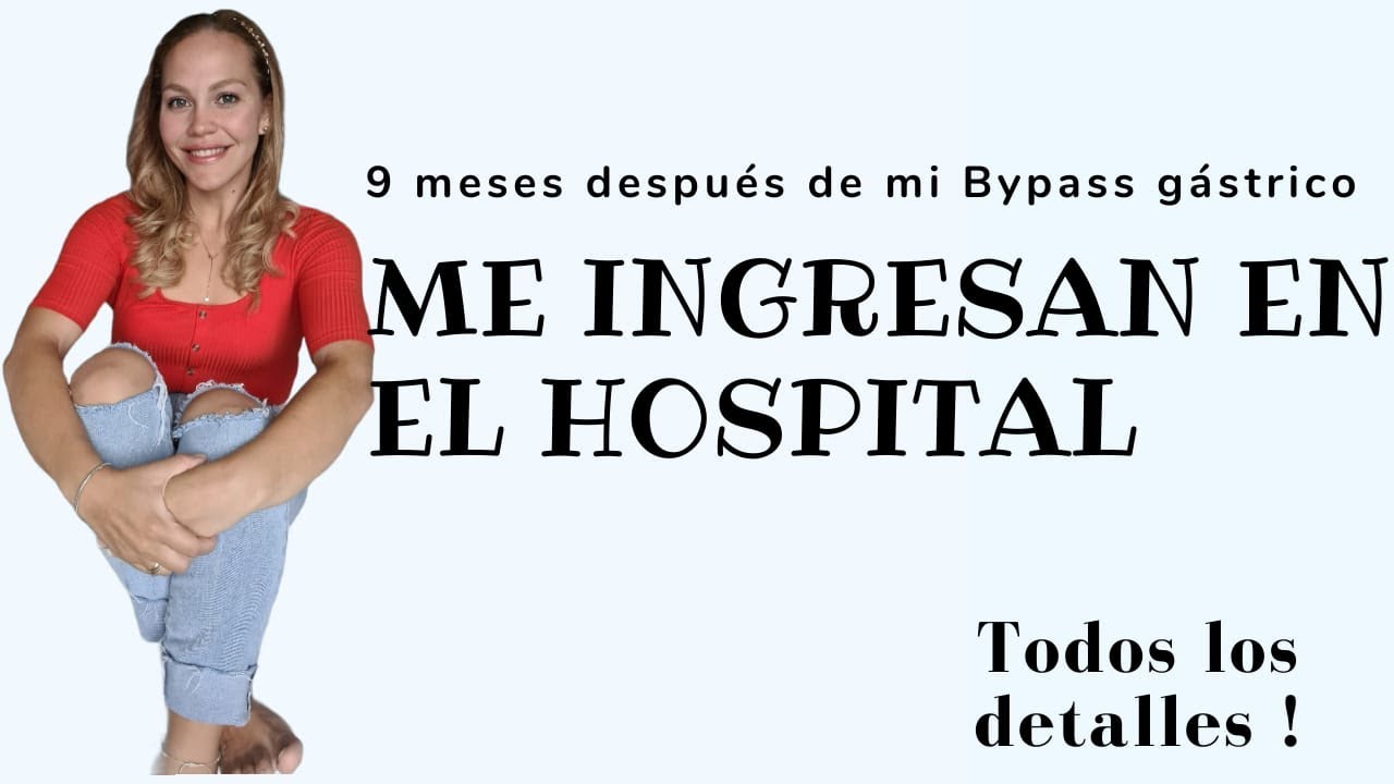 Bypass Gástrico / Me ingresan al hospital 9 meses después de mi operación