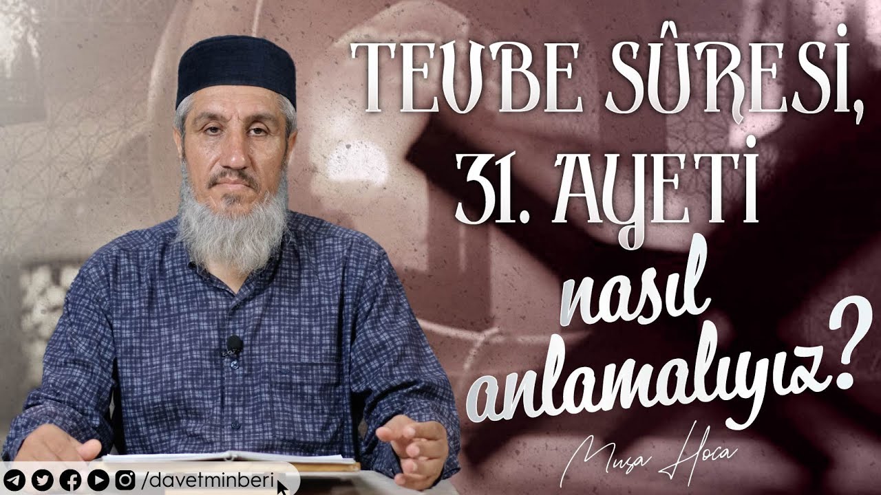 Tevbe Sûresi, 31. Ayeti Nasıl Anlamalıyız? | Musa Hoca