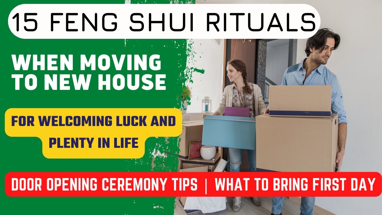 15 Feng Shui Moving House Rituals | Door Opening Ceremony, Lucky Shifting Dates, What To Bring First