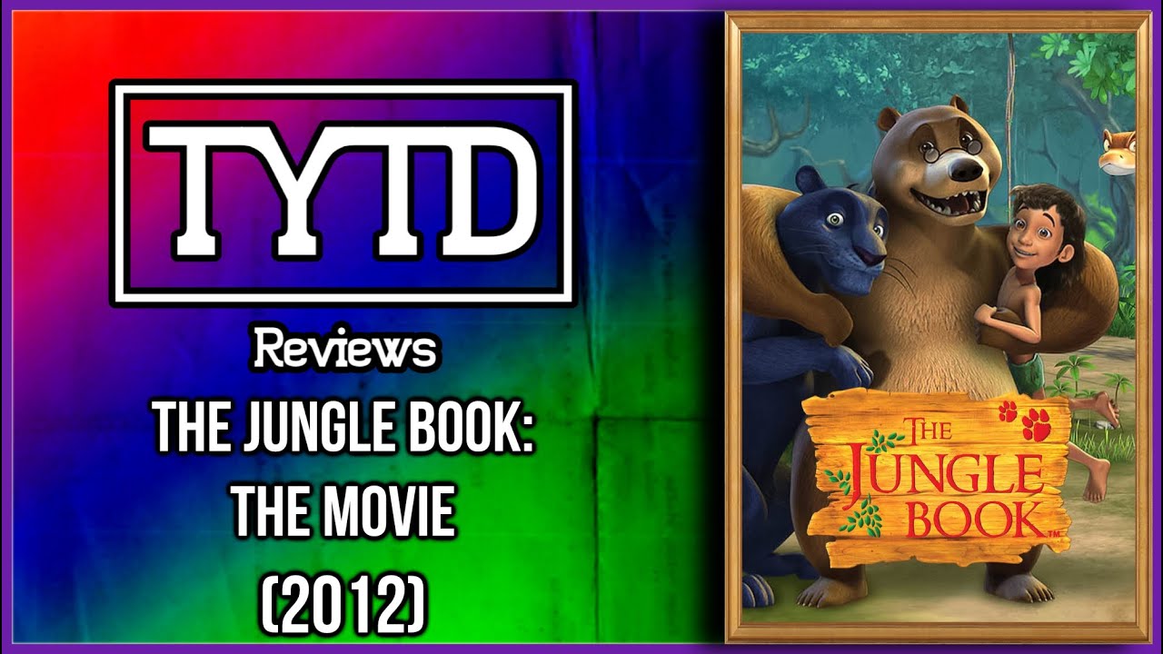 The Jungle Book: The Movie (2012) - TYTD Reviews