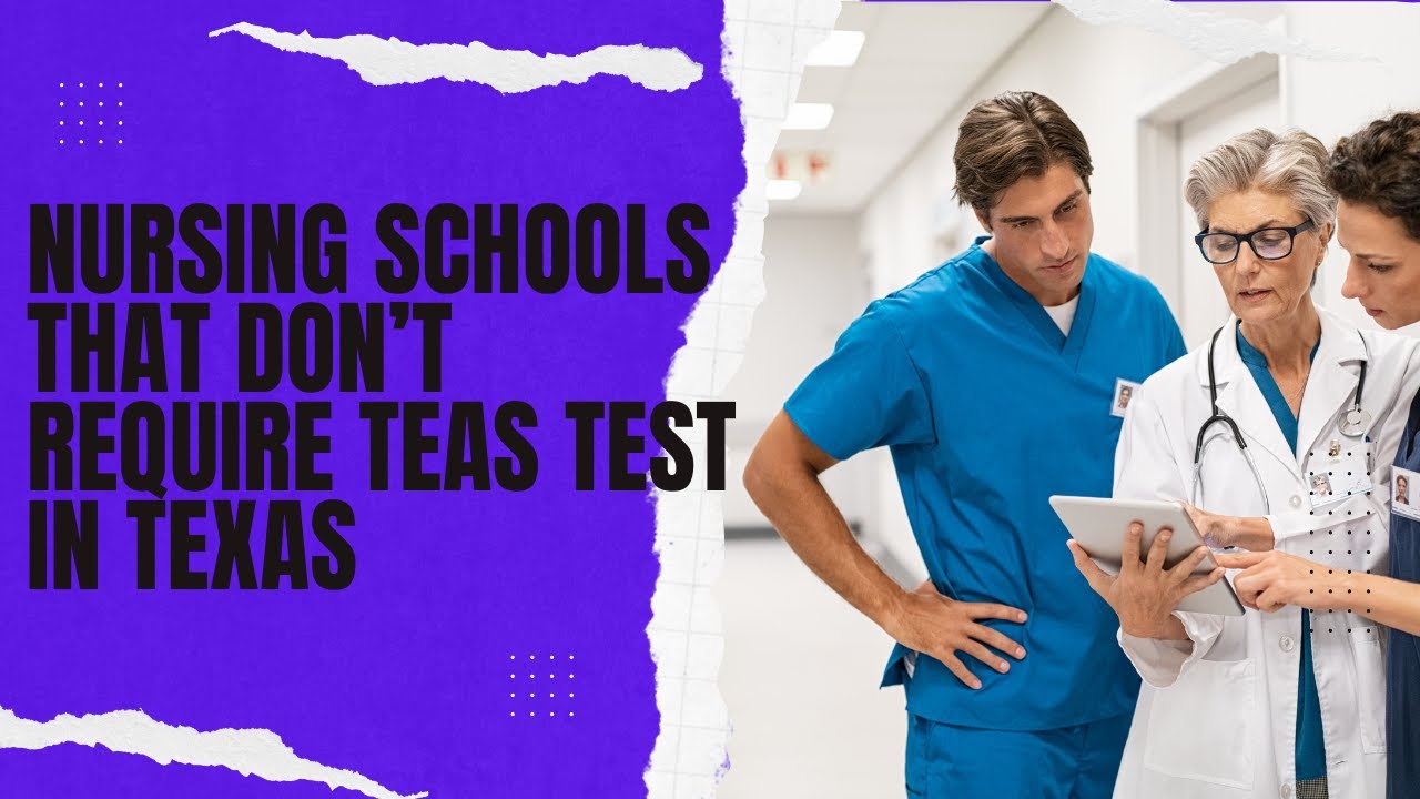 Nursing Schools That Don&rsquo;t Require Teas Test in Texas