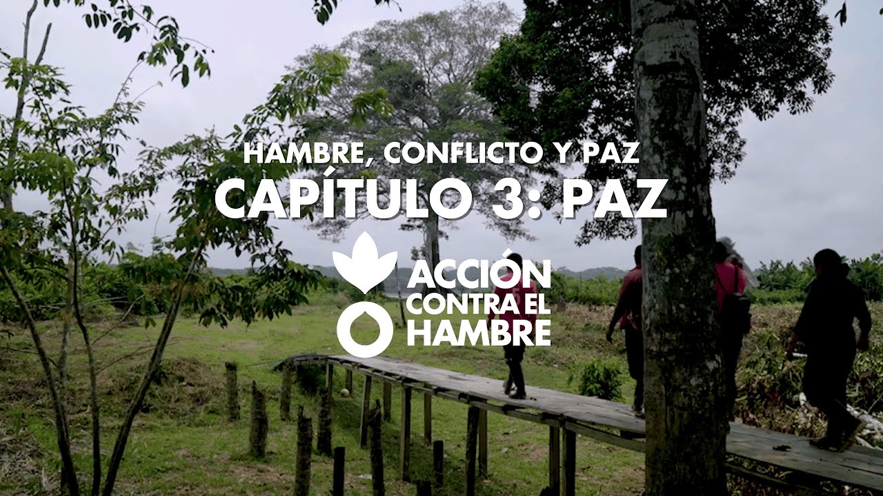 Hambre, Conflicto y Paz | CAP. 3: PAZ | ACCIÓN CONTRA EL HAMBRE