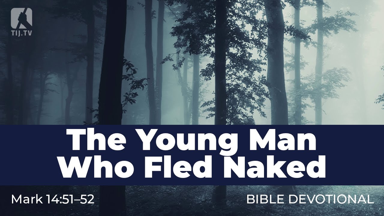 157. The Young Man Who Fled Naked – Mark 