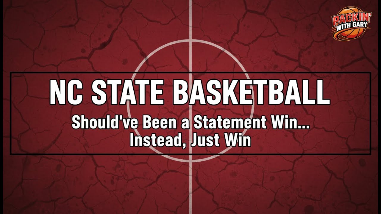 NC State Basketball: Should’ve Been a Statement Win... Instead, Just a Win