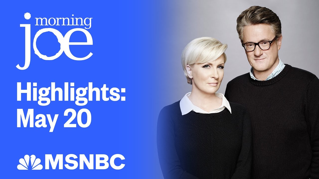Watch Morning Joe Highlights: May 20 | MSNBC