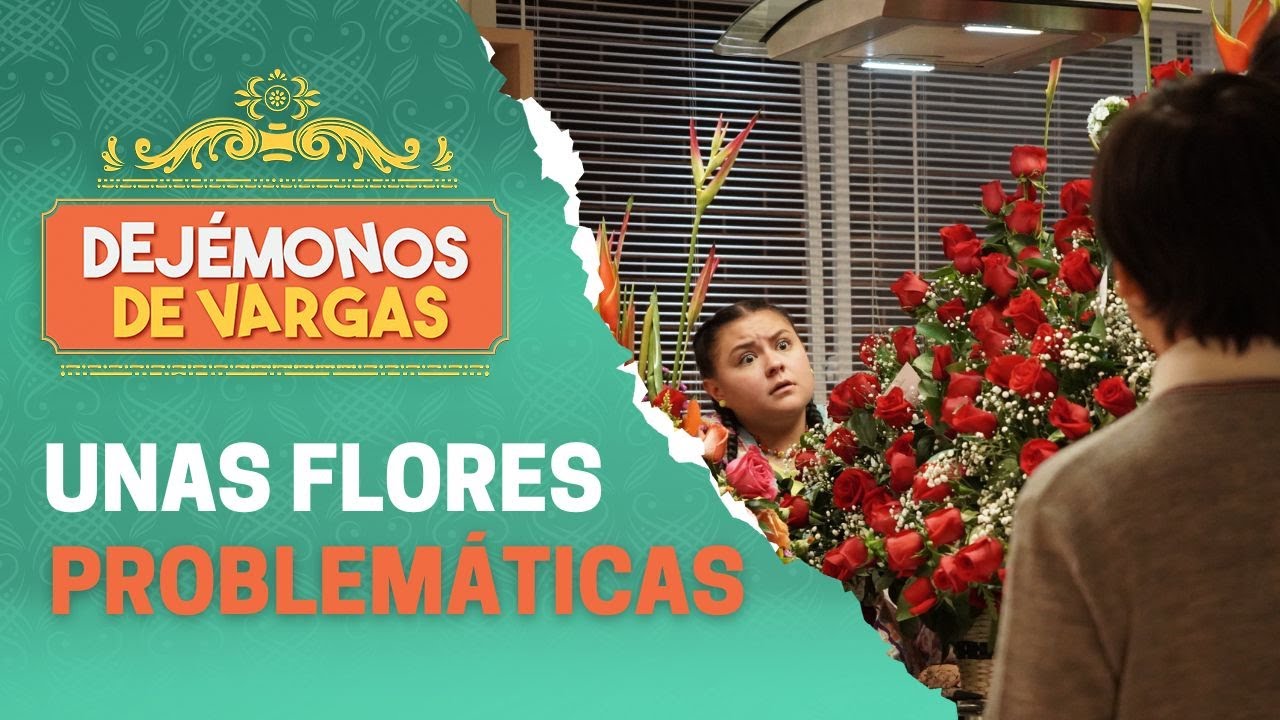 Unas flores con mentiras piadosas | Dejémonos de Vargas