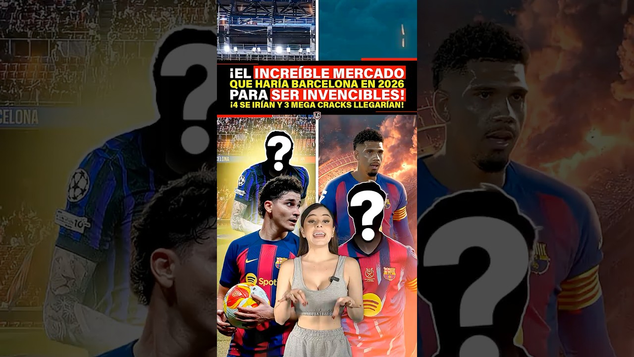 El incre&iacute;ble mercado que har&iacute;a Bar&ccedil;a en 2026 para ser invencibles &iexcl;4 se van y 3 mega cracks llegan!