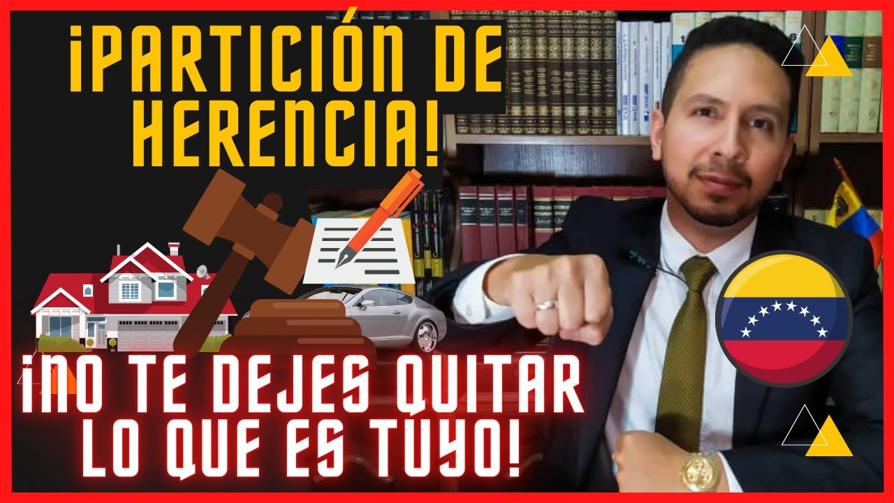 Partición de HERENCIA en Venezuela   ¿Qué hacer cuando hay DESACUERDOS entre herederos y Sucesiones