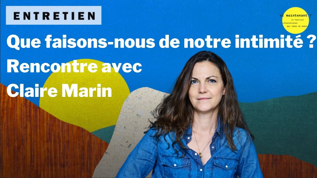 Que faisons-nous de notre intimité ? Rencontre avec Claire Marin