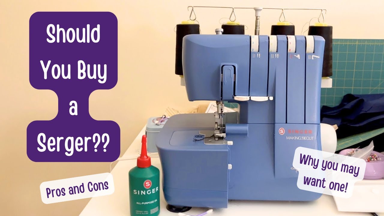 Should you buy a Serger?? Pros and Cons of Having a Serger | Why Buy a Serger