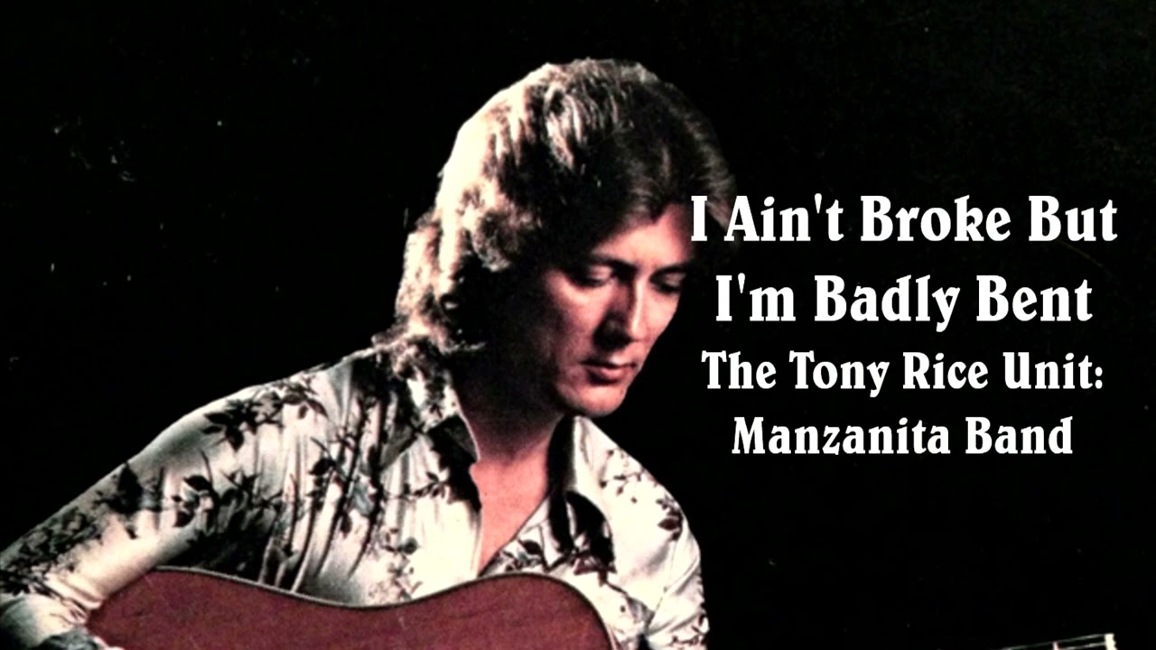 I Ain't Broke But I'm Badly Bent - The Tony Rice Unit (Manzanita Band)