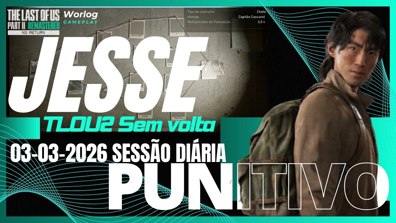 03/03/2026 [TOP 100] SESSÃO DIÁRIA Jesse|PUNITIVO|Sem volta TLOU2Re|Ps5