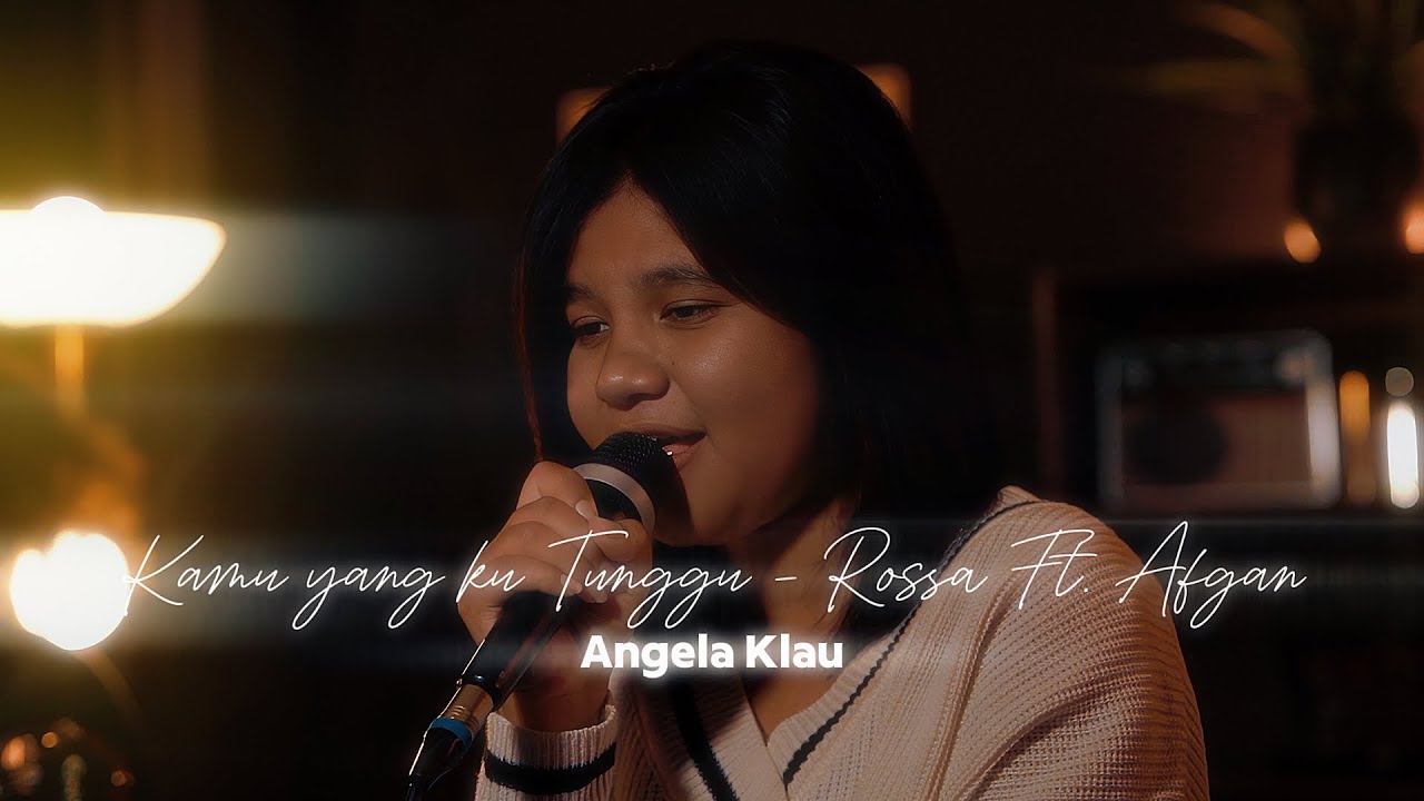 KAMU YANG KUTUNGGU  - ROSSA Ft. AFGAN | LIVE COVER BY ANGELA KLAU