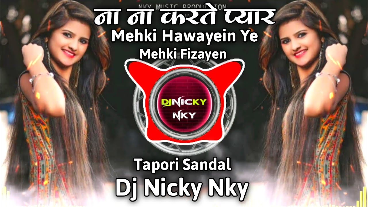 Na Na Karte Pyar | Mehki Hawayein Ye Mehki Fizayen | Dj Tapori Sandal | Dj Nicky NKY