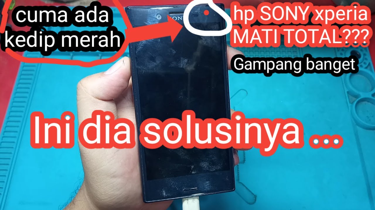 cara perbaiki sony xperia mati total, cuma kedip indikator merah