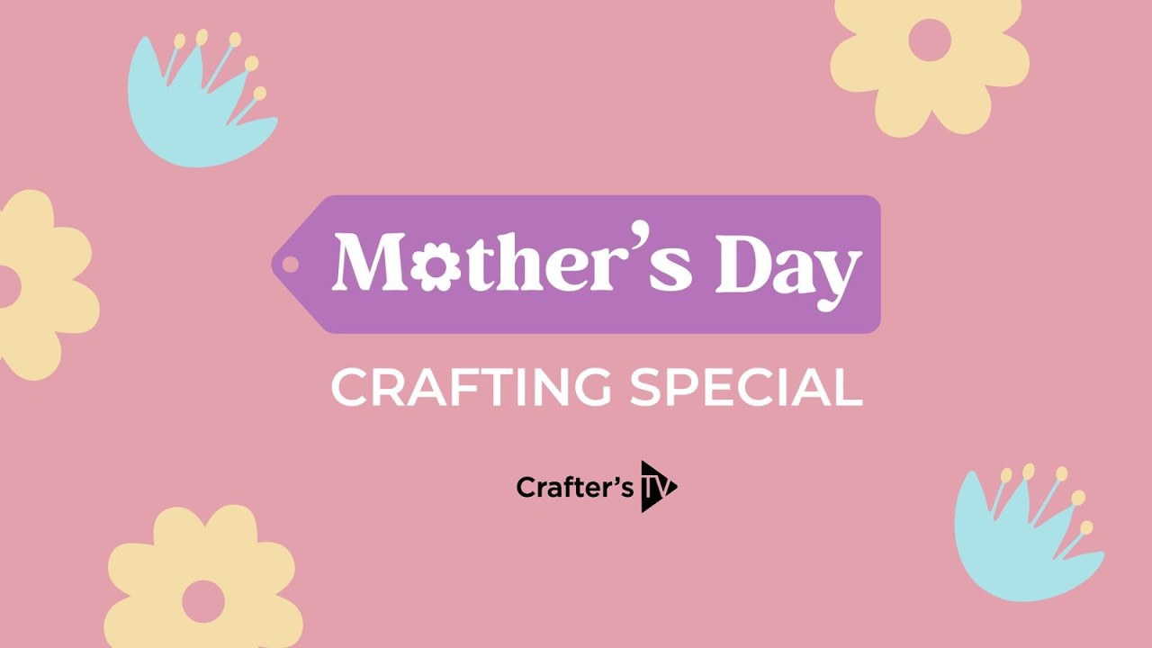 Mother's Day Crafting Special (26th Feb 2026)