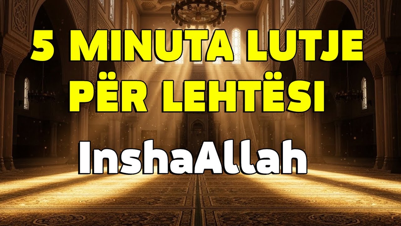 Dëgjo këtë lutje për lehtësimin e punëve, InshaAllah