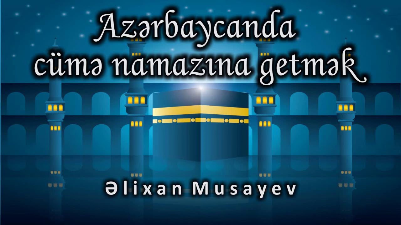 Əlixan musayev - Azərbaycanda cümə namazına getmək