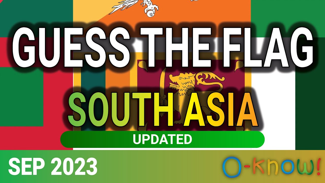 Guess the Flag - SOUTH ASIA - (SEP 2023) Updated