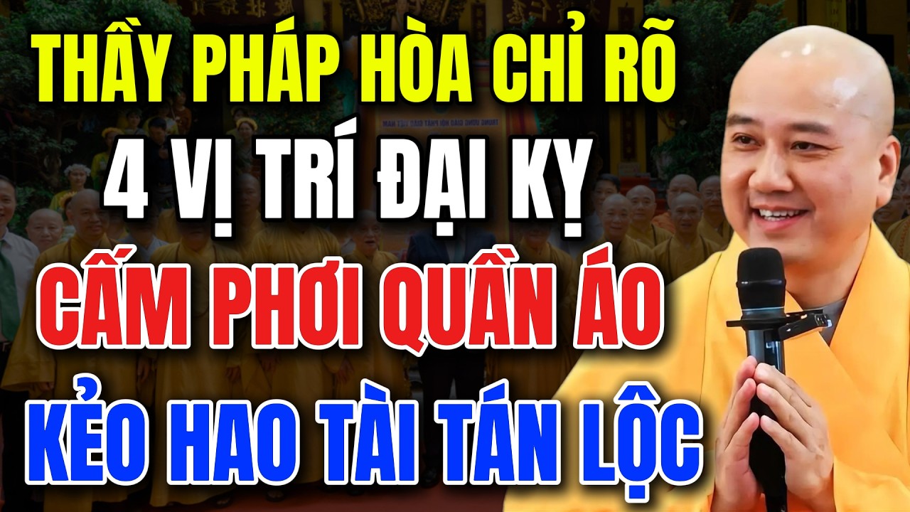 THẦY PHÁP HÒA KHAI THỊ : 4 VỊ TRÍ ĐẠI KỴ - CẤM PHƠI QUẦN ÁO - KẺO RƯỚC HỌA VÀO THÂN, HAO TÀI TÁN LỘC