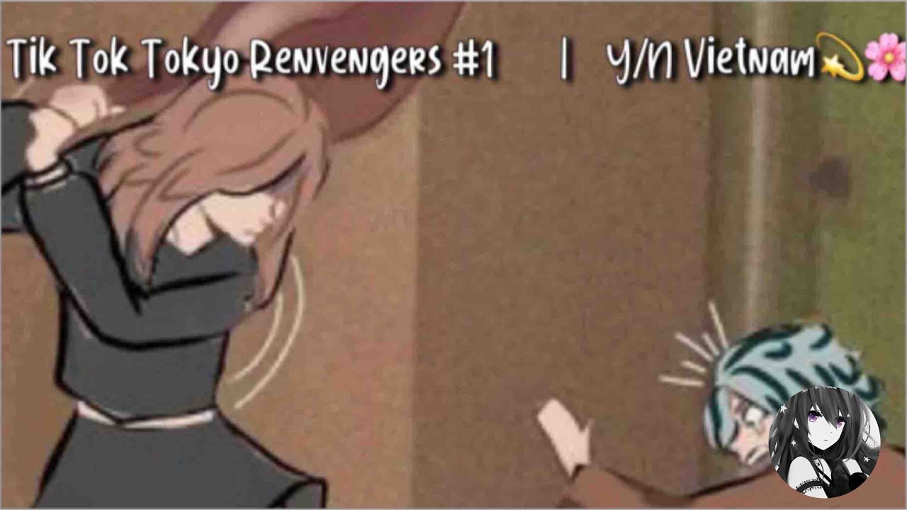 Tik Tok Tokyo Revengers #1         |      Y/N Vietnam💫🌸🎶