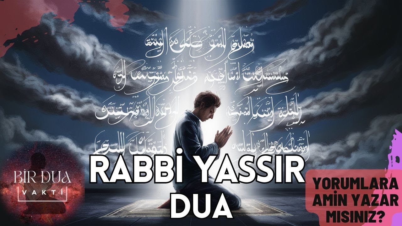 Rabbi Yessir Duası Dinle - Rabbi Yessir Vela Tuassir - Hayırlı Bir  İş İ&ccedil;in Okunacak Dua