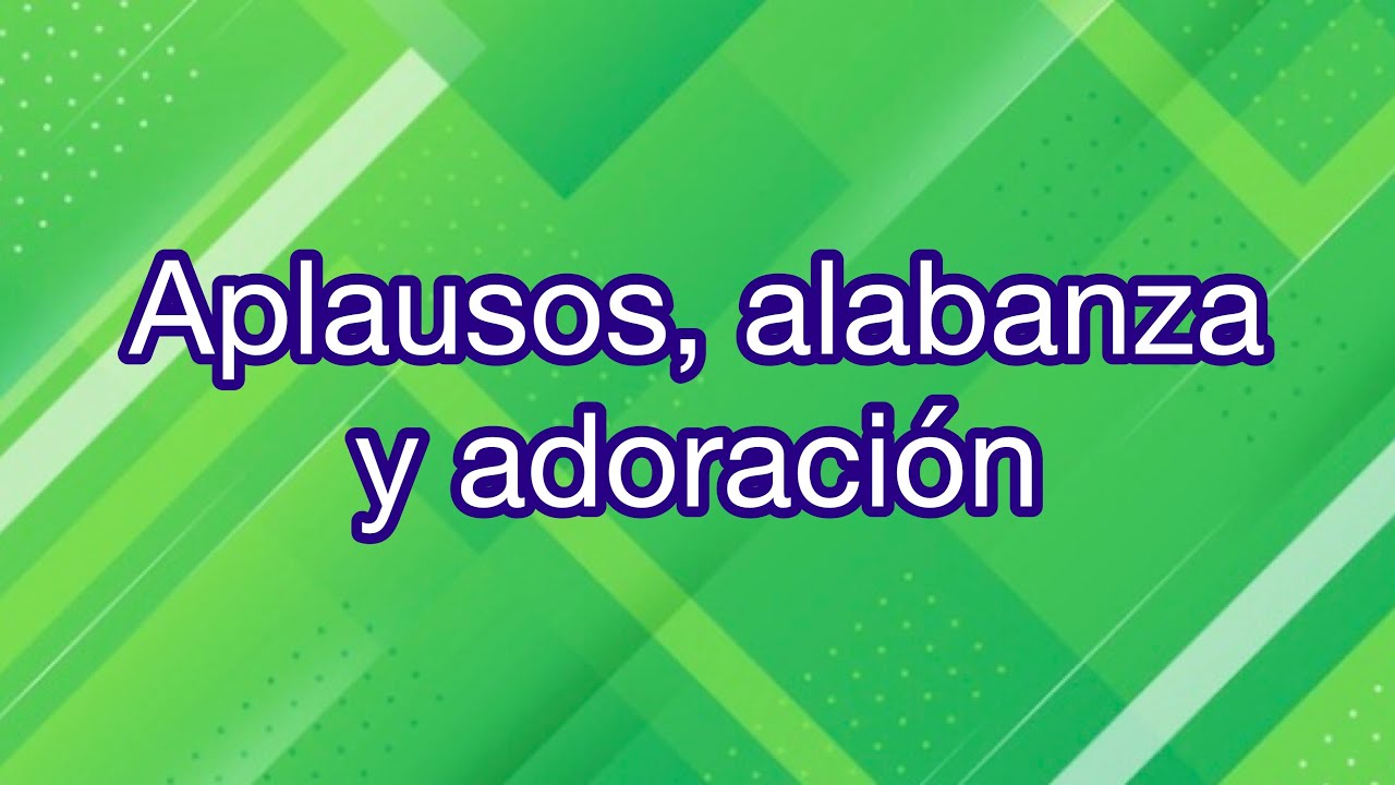 Aplausos, alabanza y adoración
