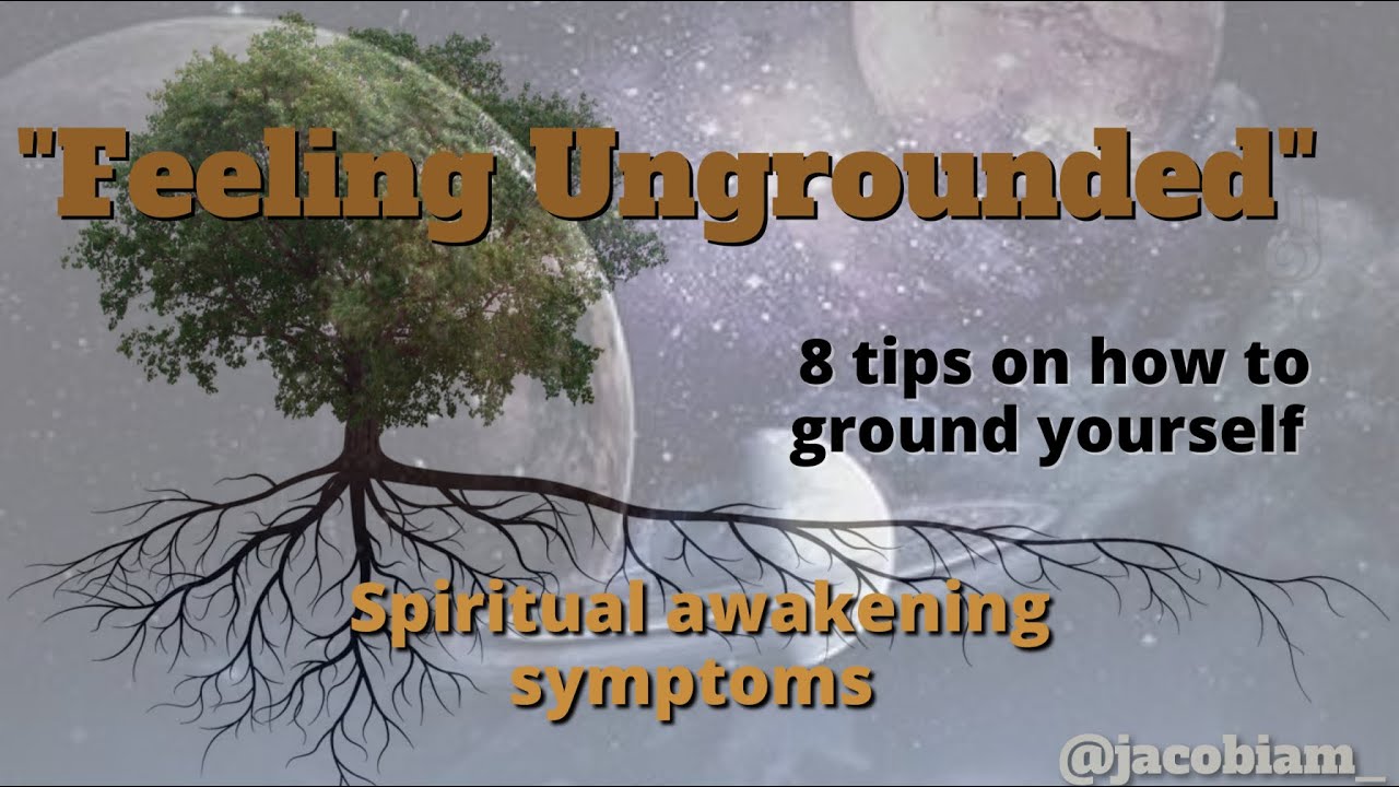 Feeling ungrounded - 8 tips on how to ground yourself - spiritual awakening symptoms