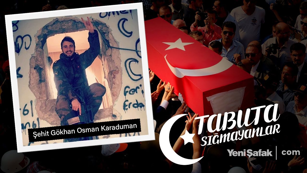 Tabuta Sığmayanlar: Şehit Gökhan Osman Karaduman (64. Bölüm)-1