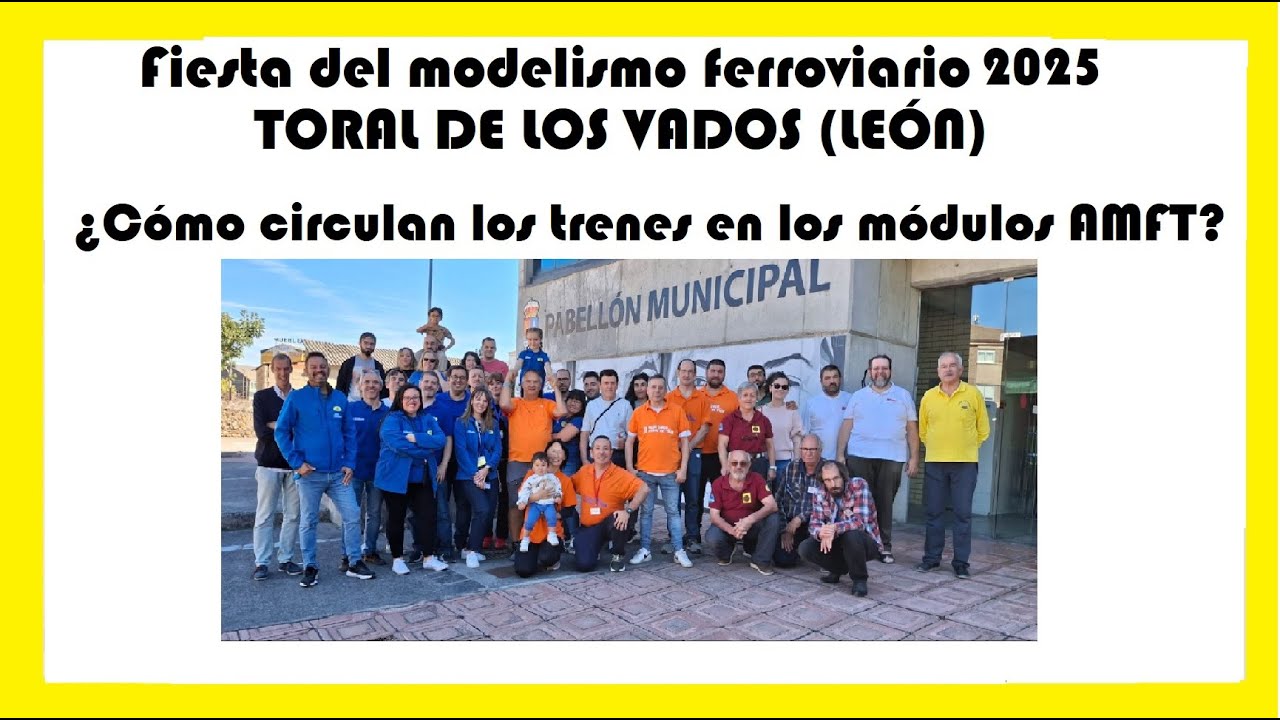 Fiesta del Modelismo Ferroviario 2025. Toral de Los Vados. Parte 1. Tráfico ferroviario por la AMFT