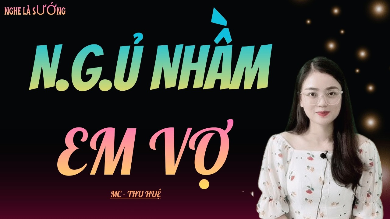 TRUYỆN NGÔN TÌNH NGHE LÀ PHÊ: NGỦ NHẦM E.M VỢ | MC THU HUỆ DIỄN ĐỌC CỰC HAY