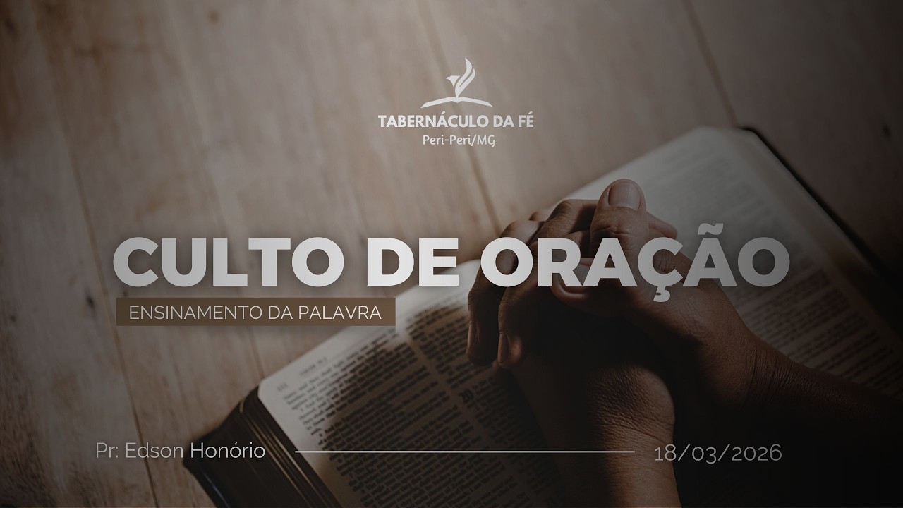 CULTO DE ORAÇÃO - PR: EDSON HONÓRIO 18/03/2026