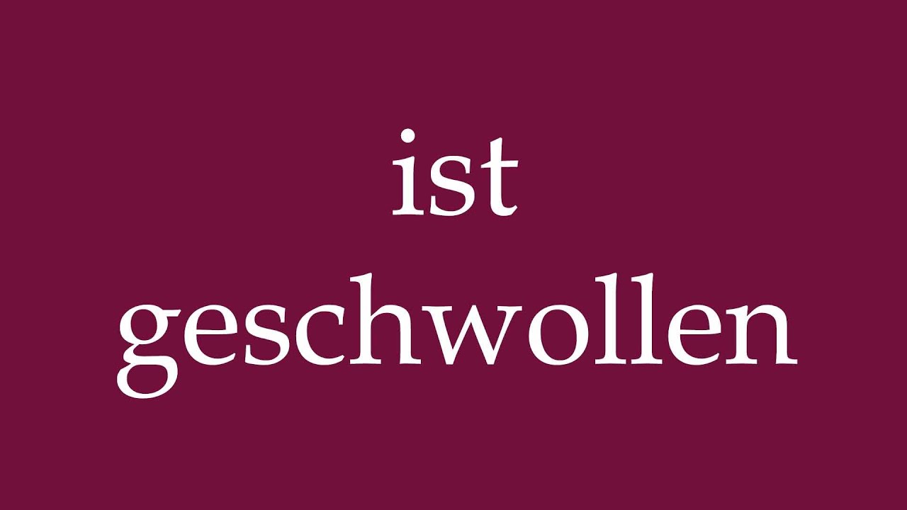 How to Pronounce ''ist geschwollen'' (is swollen) Correctly in German