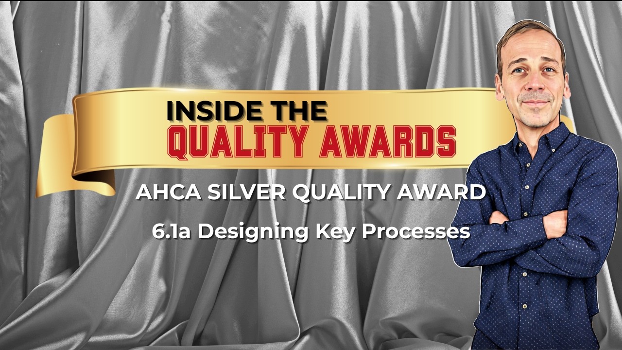 AHCA Silver 6.1a START HERE (Part 1): How to DESIGN Key Work Processes + What Examiners Want