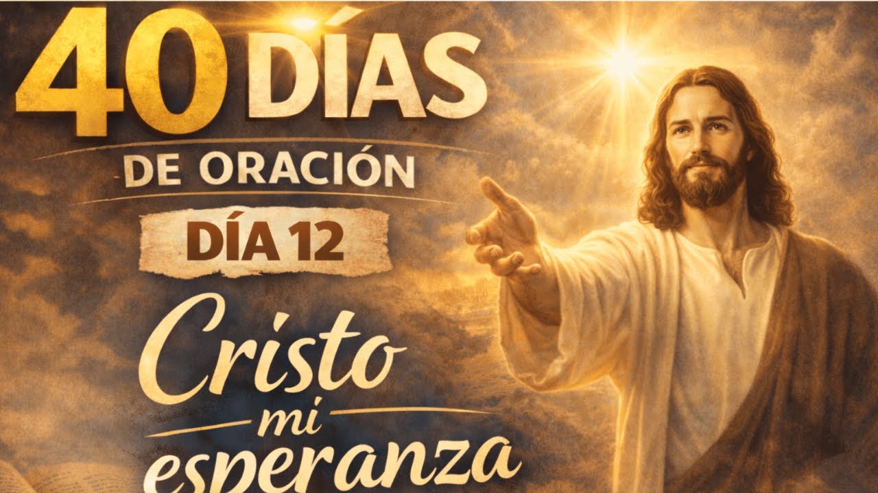 40 DÍAS DE ORACIÓN DIA 12 CRISTO MI ESPERANZA