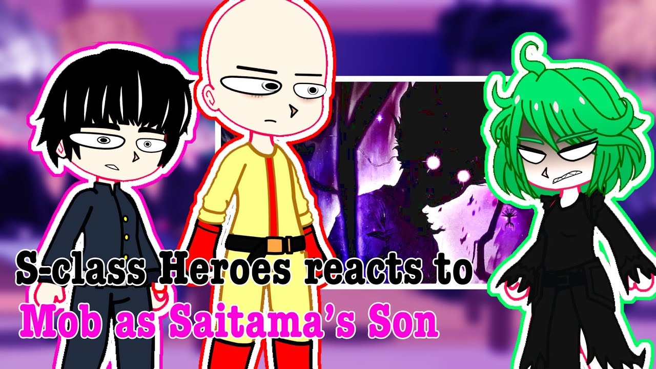 S-Class Heroes reacts to Mob as Saitama son