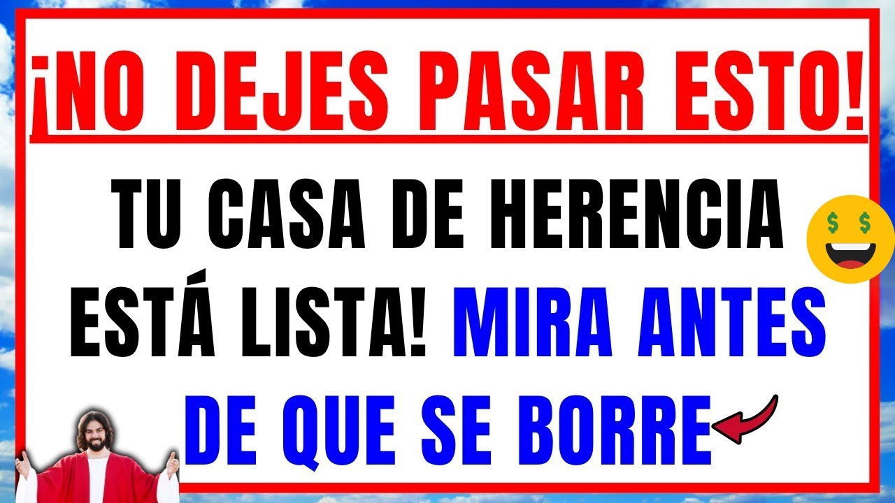 DIOS DICE: TU CASA DE HERENCIA SIGUE ESPERÁNDOTE, Desaparecerá En 1 Minuto Si No La Reclamas Hoy