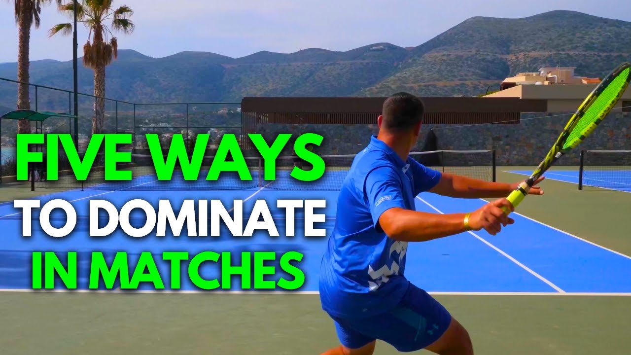 Tennis Tactics - 5 Ways To Dominate In Singles