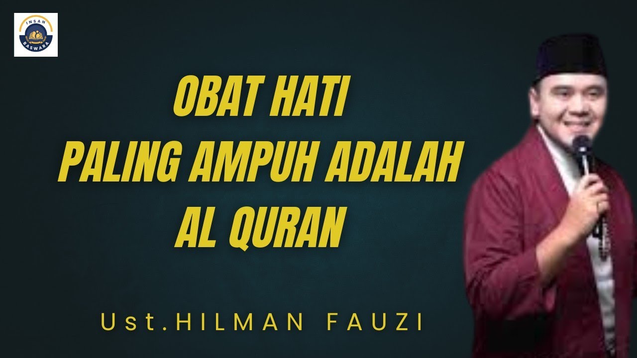 AL QURAN OBAT HATI YANG GELISAH - Ust. Hilman Fauzi