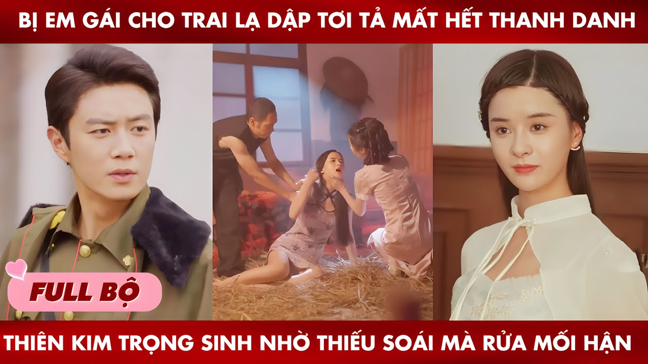 Bị Em Gái Cho Trai Lạ Dập Tơi Tả Mất Hết Thanh Danh Thiên Kim Trọng Sinh Nhờ Thiếu Soái Mà Rửa Hận