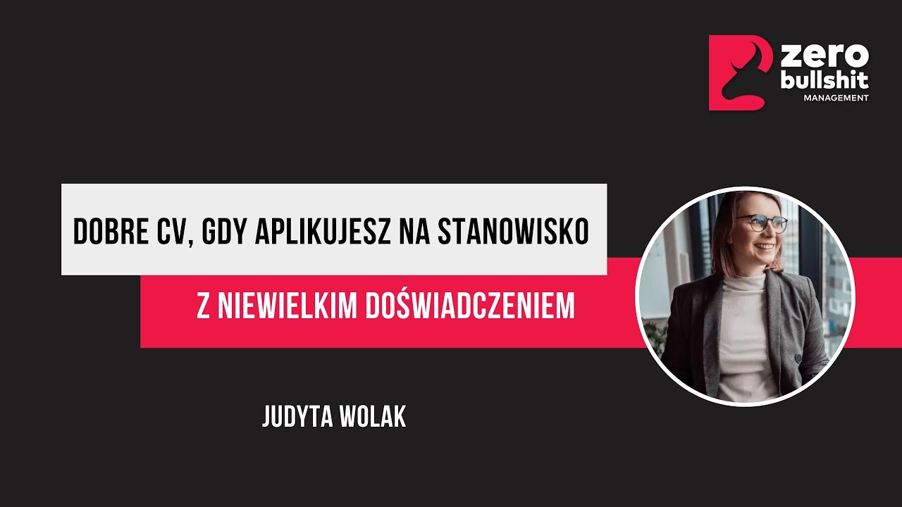Dobre CV, gdy aplikujesz na stanowisko z niewielkiem doświadczeniem | Judyta Wolak