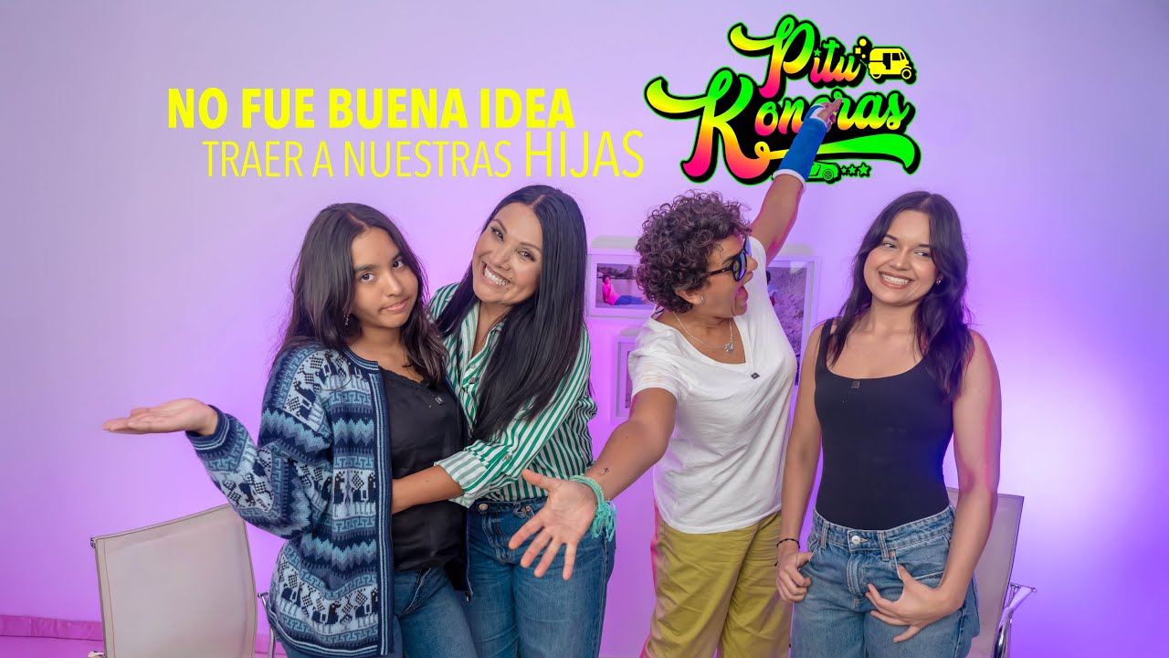 NO FUE BUENA IDEA TRAER A NUESTRAS HIJAS - PITUKONERAS