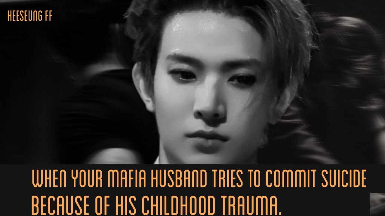When your mafia husband tries to commit su*cide because of his childhood trauma. #enhypen #heeseung 