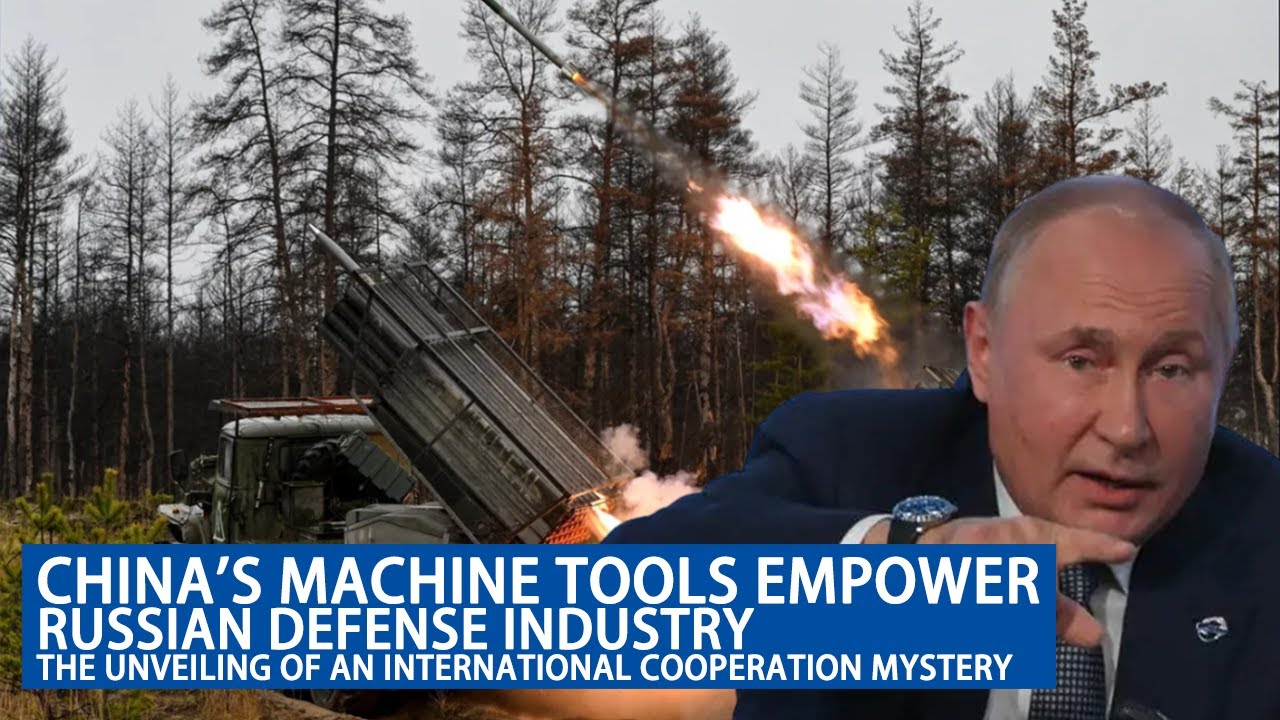 China's Machine Tools Empower Russian Defense IndustryThe Unveiling of an International Cooperation