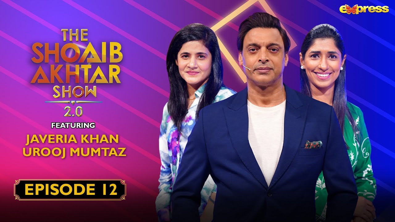 The Shoaib Akhtar Show 2.0 - Episode 12 | Javeria Khan & Urooj Mumtaz | Express TV