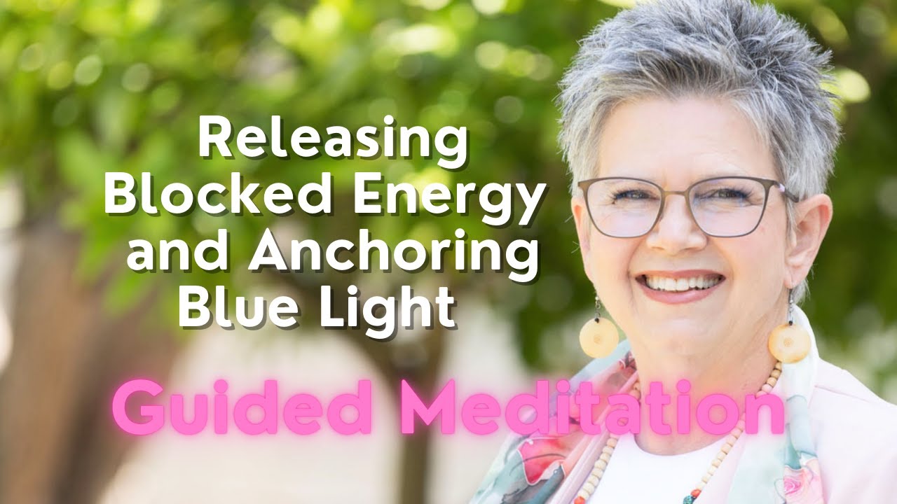 Releasing Blocked Energy and Anchoring Blue Light  Guided Meditation