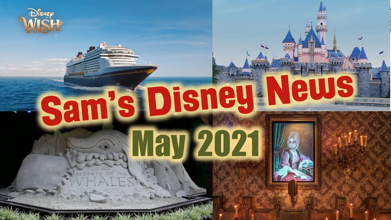 Disney News | Sam's Disney News | May 2021 | Sam's Disney Diary